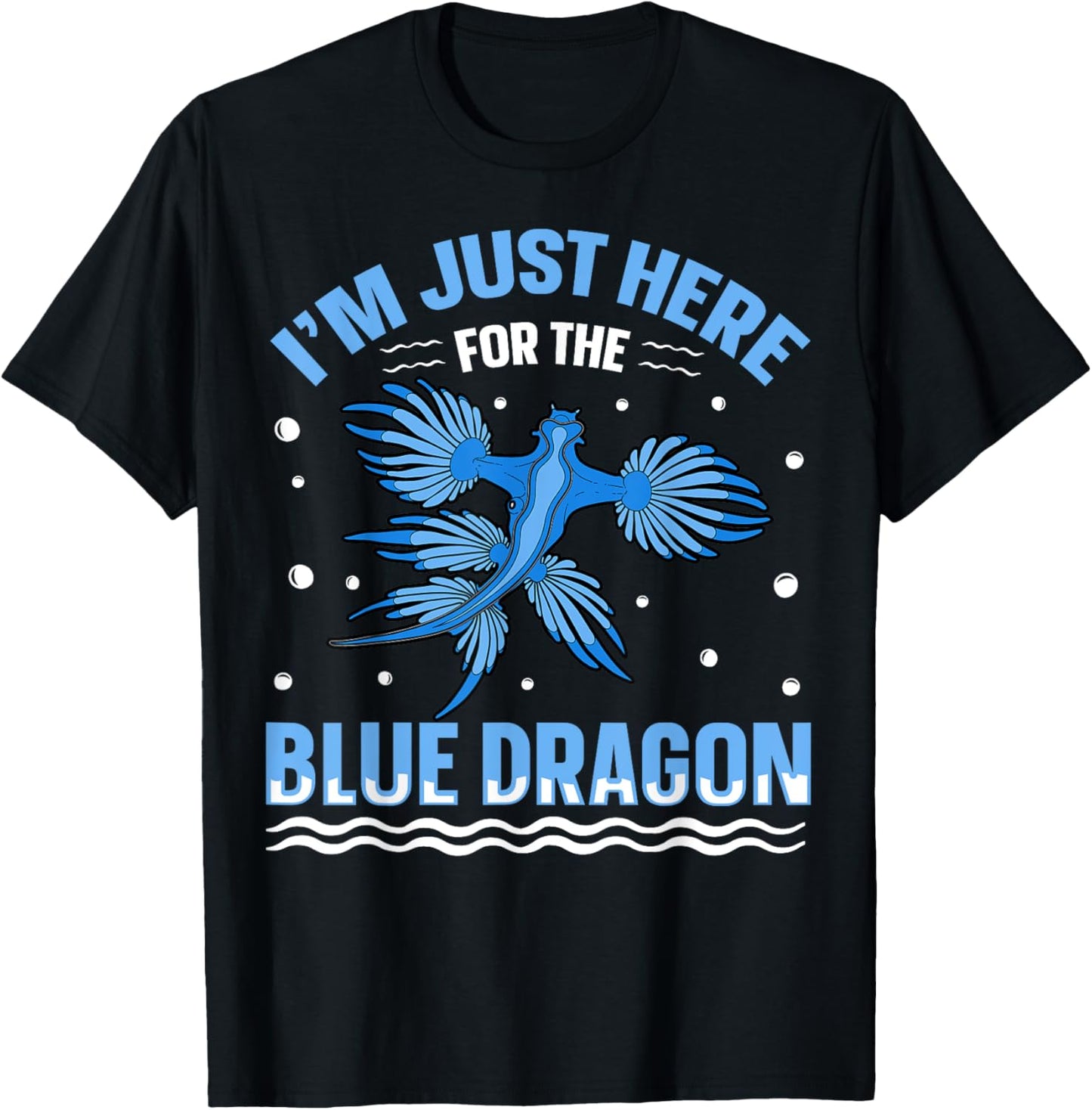 I'm just here for the blue dragon Design for a Sea Slug fan T-Shirt - T-Shirt | Black