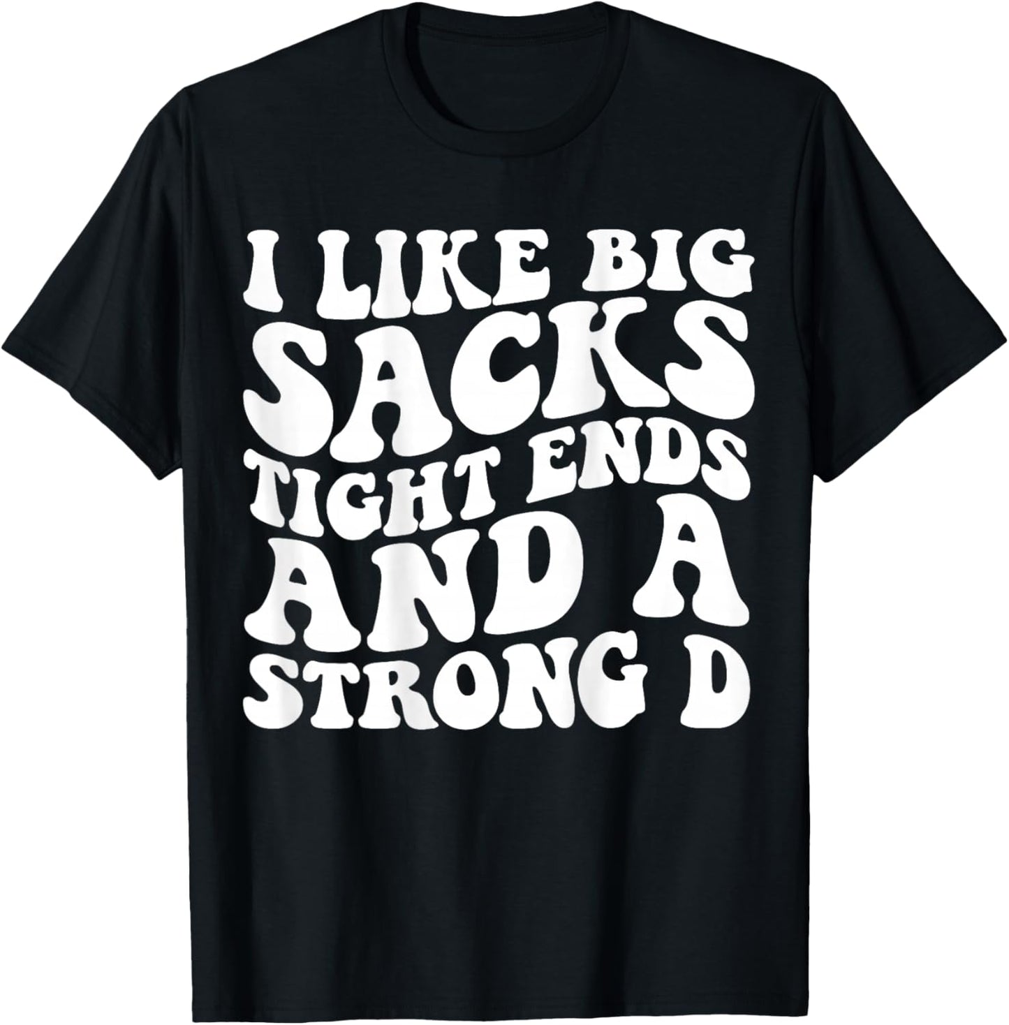 I Like Big Sacks Tight Ends And A Strong D Groovy Football T-Shirt - T-Shirt | Black