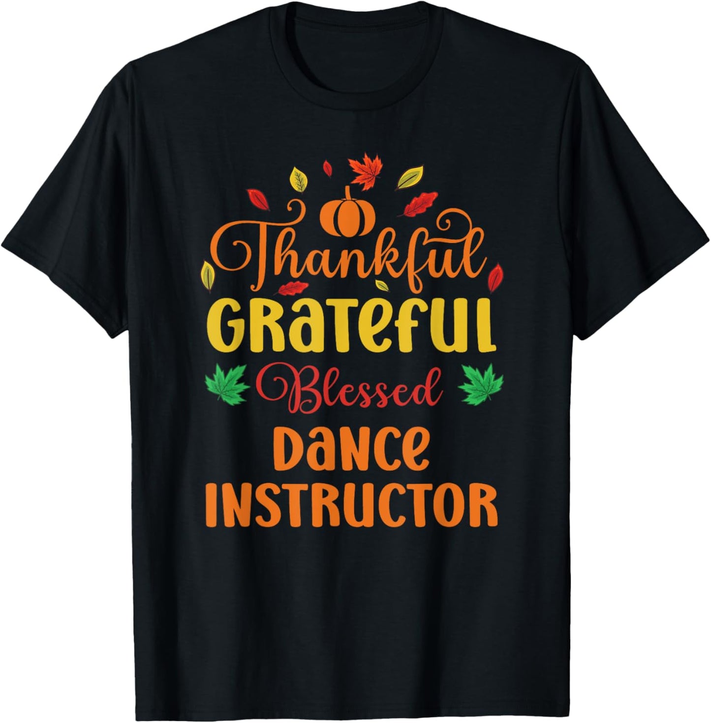 Thankful Grateful Blessed Dance Instructor Fall Thanksgiving T-Shirt - T-Shirt | Black