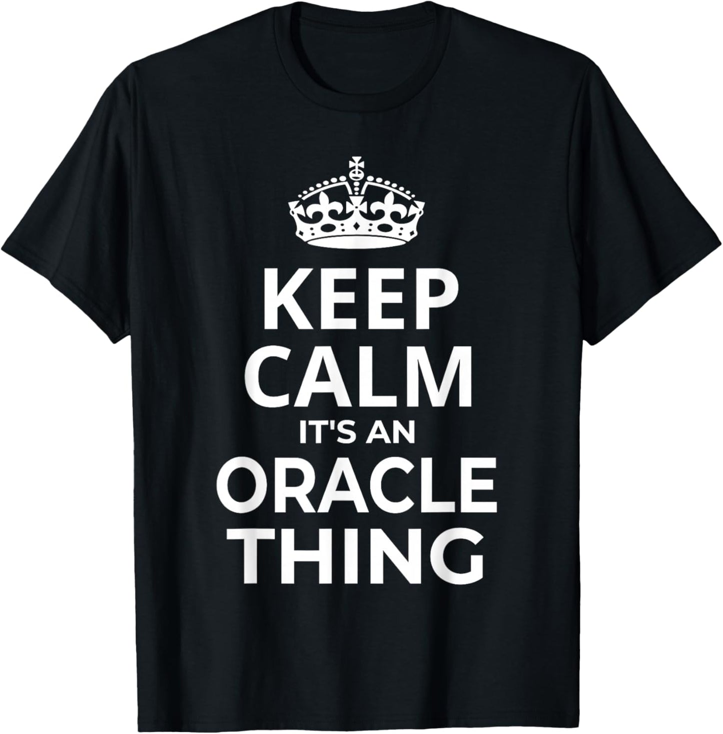 Oracle Women Girl Baby Name: Keep Calm It's An Oracle Thing! T-Shirt - T-Shirt | Black