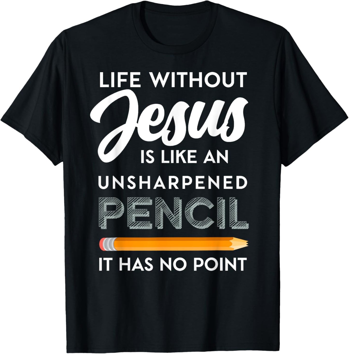 Life Without Jesus is Like Unsheppened Pencil Christian Joke T-Shirt - T-Shirt | Black