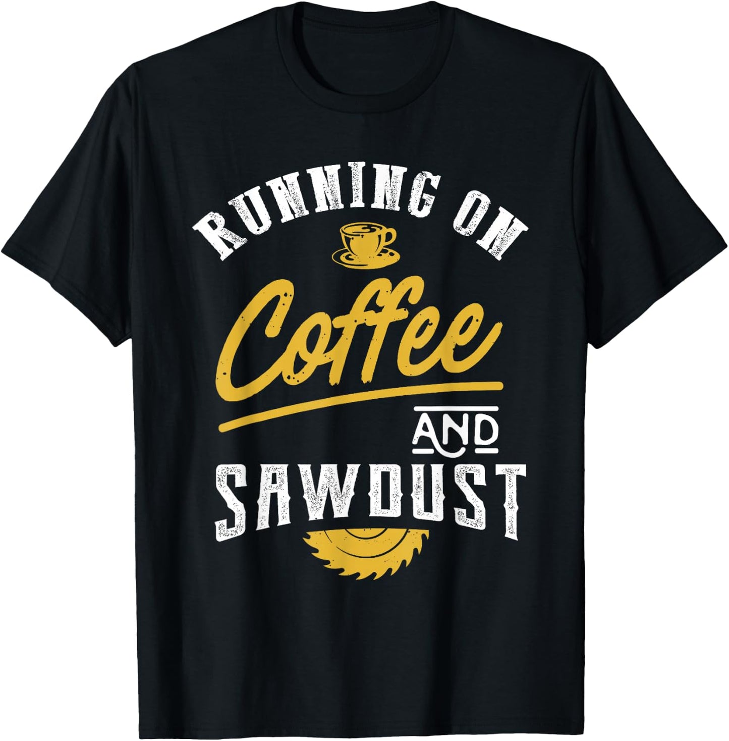 Running On Coffee And Sawdust - Woodworking T-Shirt - T-Shirt | Black