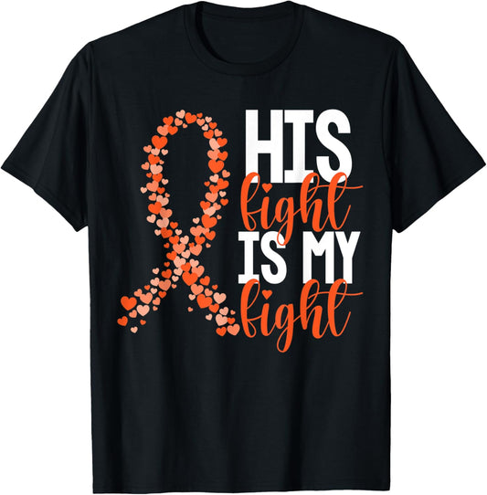 His Fight Is My Fight Warrior Orange Ribbon Kidney Cancer T-Shirt - T-Shirt | Black