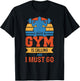 Gym is calling and I must go, weight lifting fitness T-Shirt - T-Shirt | Black