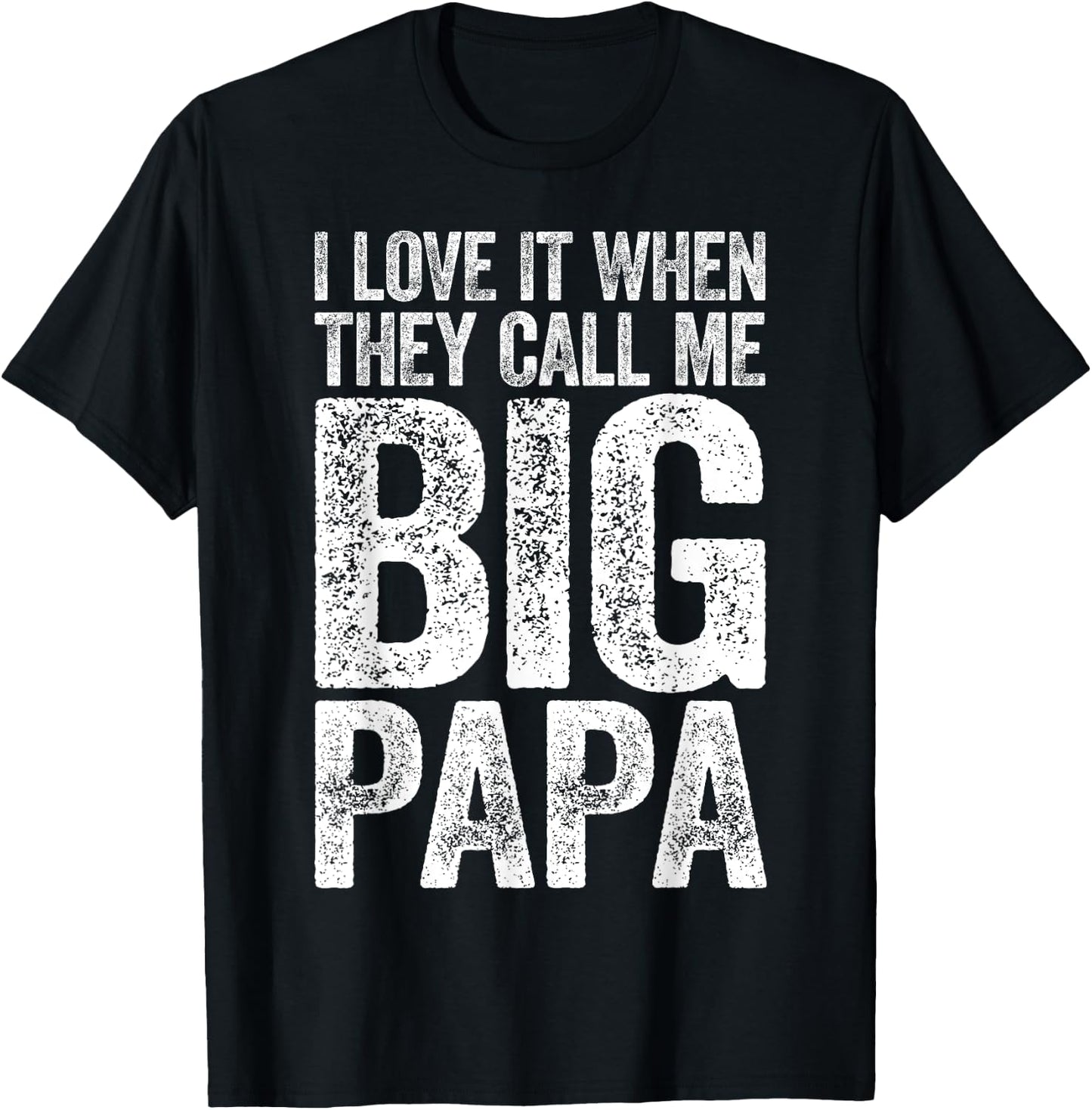 I Love It When They Call Me Big Papa Shirt Men Fathers Day T-Shirt - T-Shirt | Black