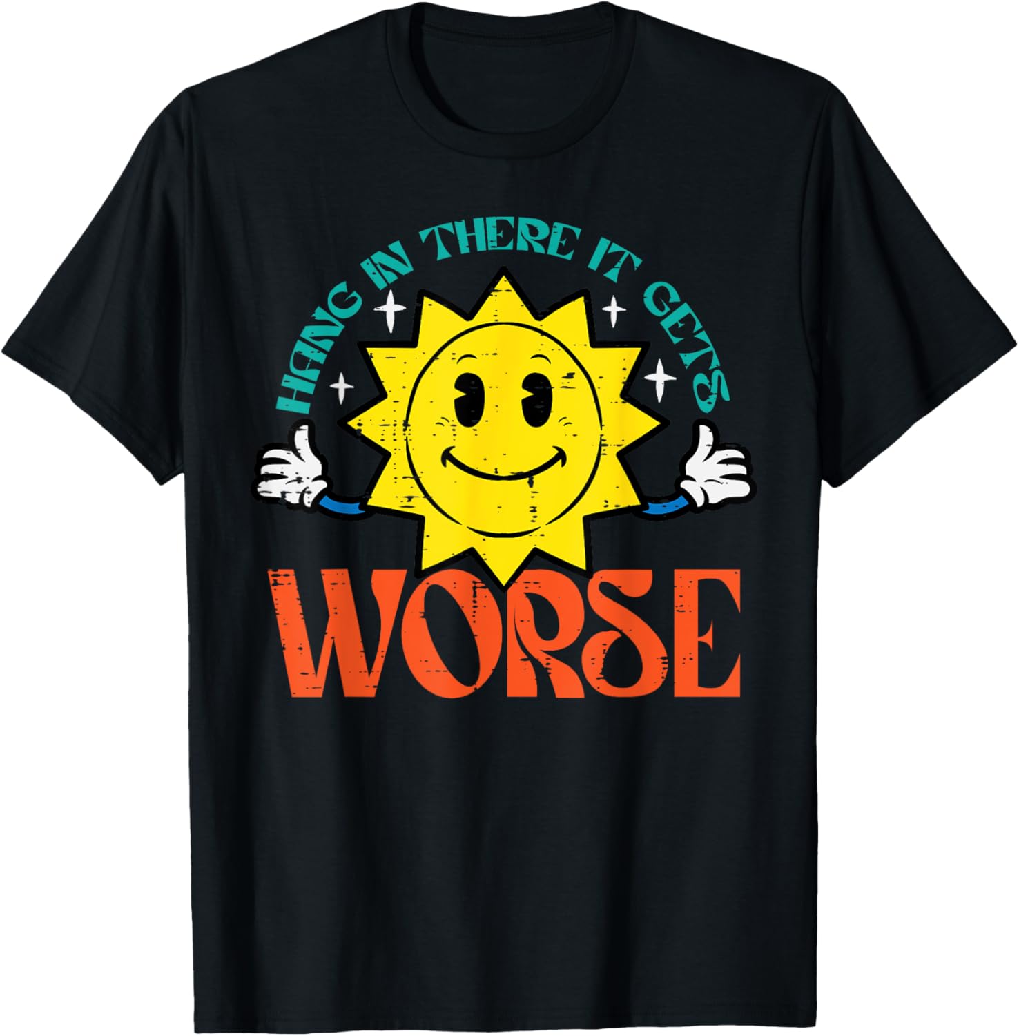 Hang In There It Gets Worse Funny Retro Existential Dread T-Shirt - T-Shirt | Black