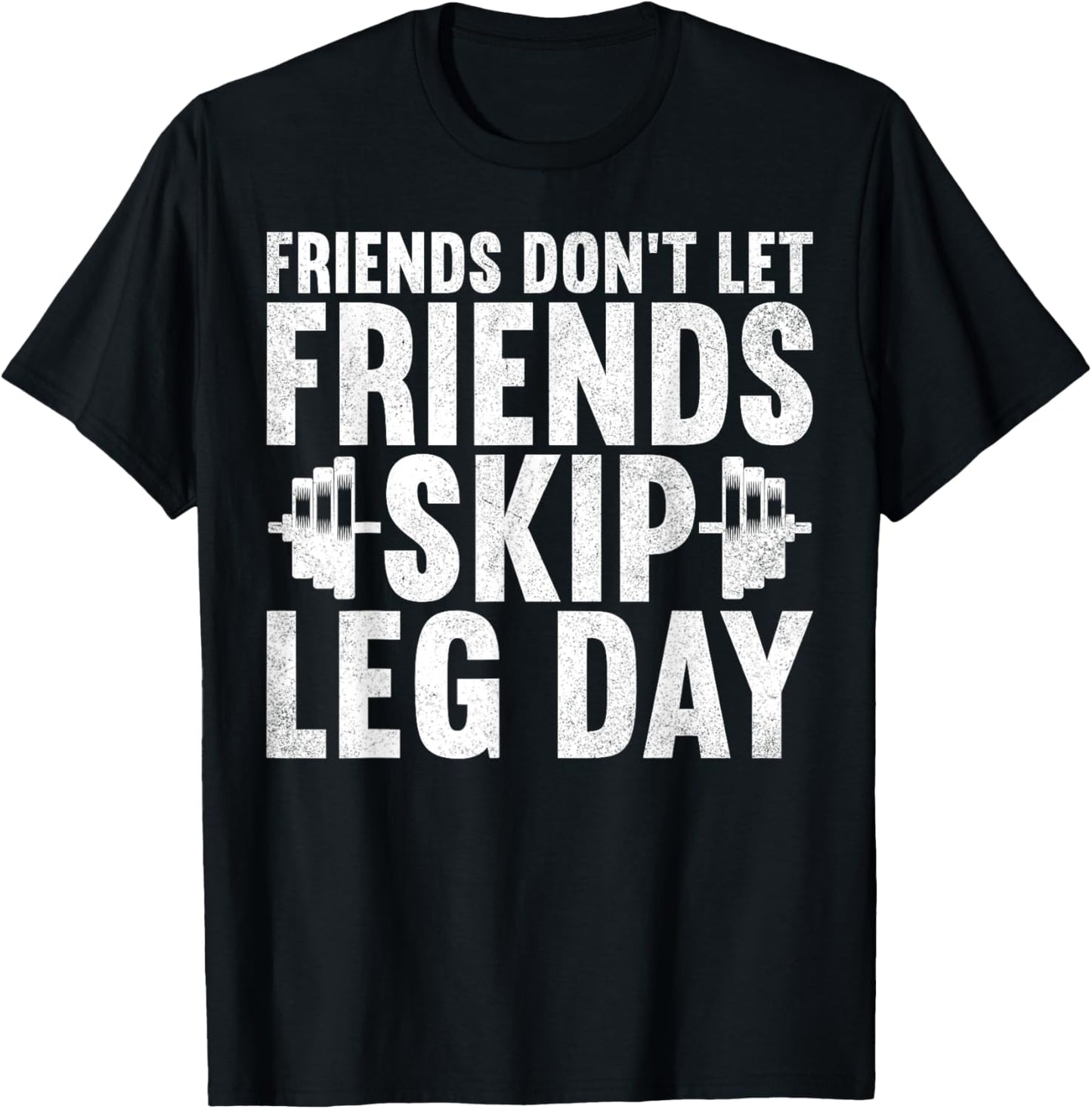 Friends Don't Let Friends Skip Leg Day Bodybuilding Workout T-Shirt - T-Shirt | Black