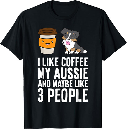 I Like Coffee My Aussie And Maybe Like 3 People T-Shirt - T-Shirt | Black