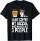 I Like Coffee My Aussie And Maybe Like 3 People T-Shirt - T-Shirt | Black