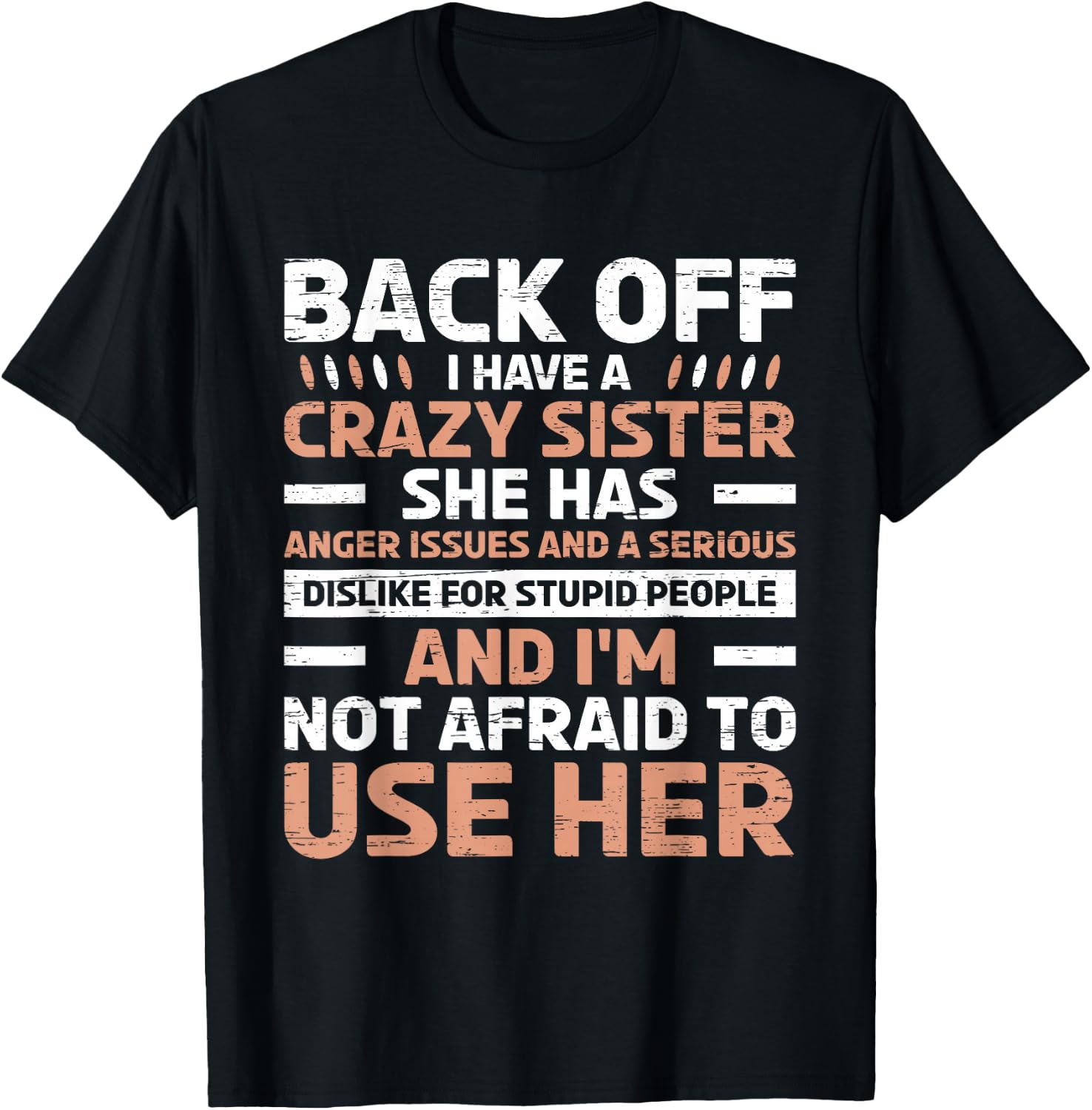 Back Off I Have A Crazy Sister Anger Issues Stupid People T-Shirt - T-Shirt | Black