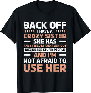 Back Off I Have A Crazy Sister Anger Issues Stupid People T-Shirt - T-Shirt | Black