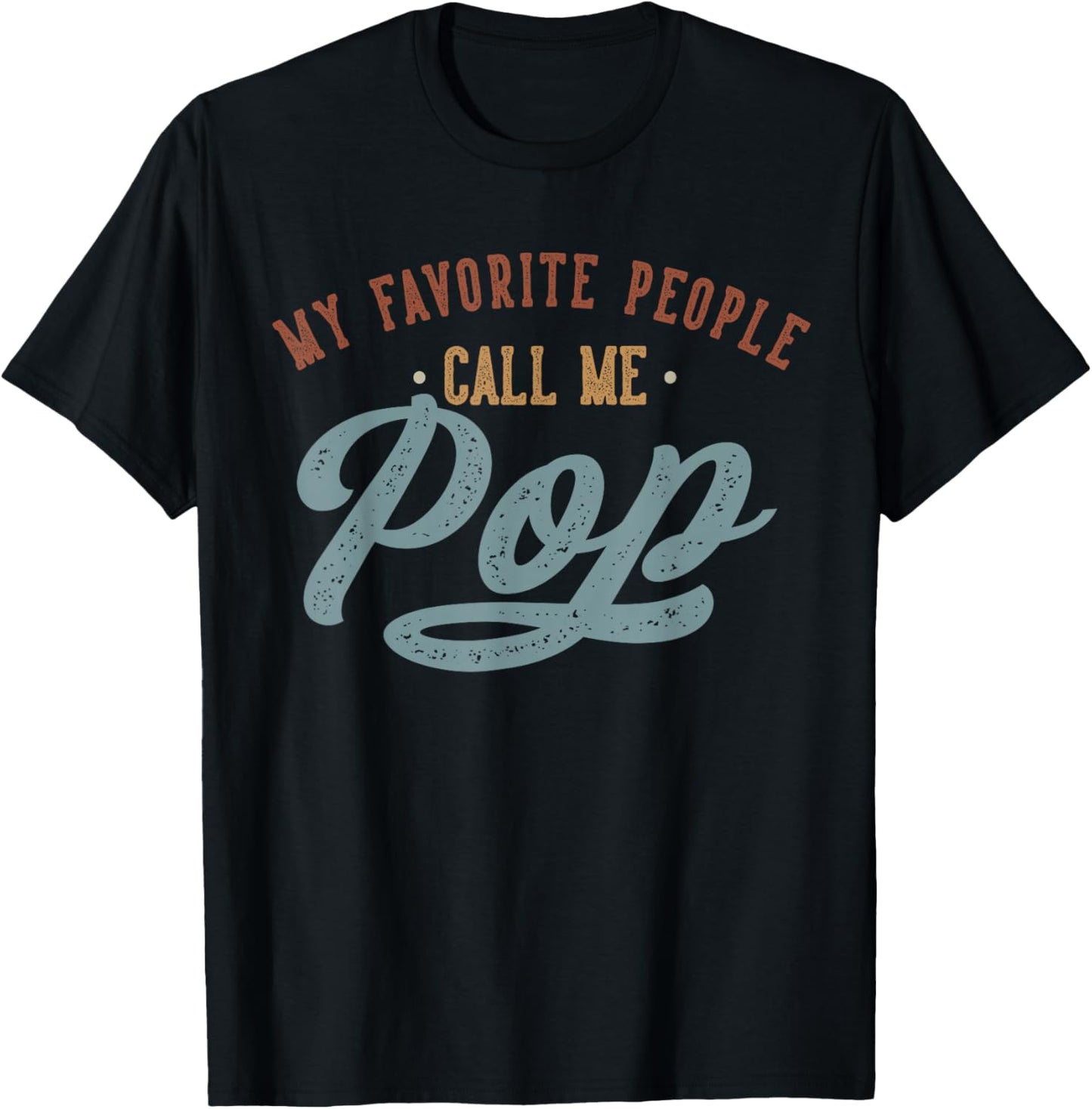 My Favorite People Call Me Pop - Funny Pop Birthday T-Shirt - T-Shirt | Black