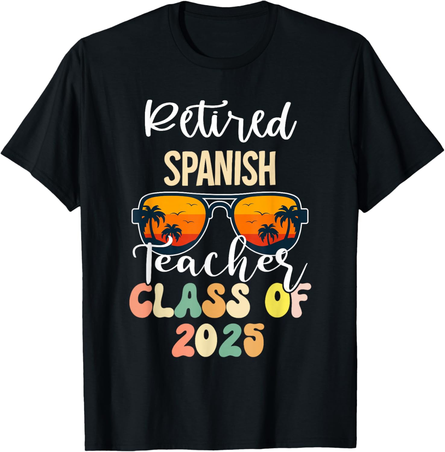 Retired Spanish Teacher Class of 2025 Retirement School T-Shirt - T-Shirt | Black