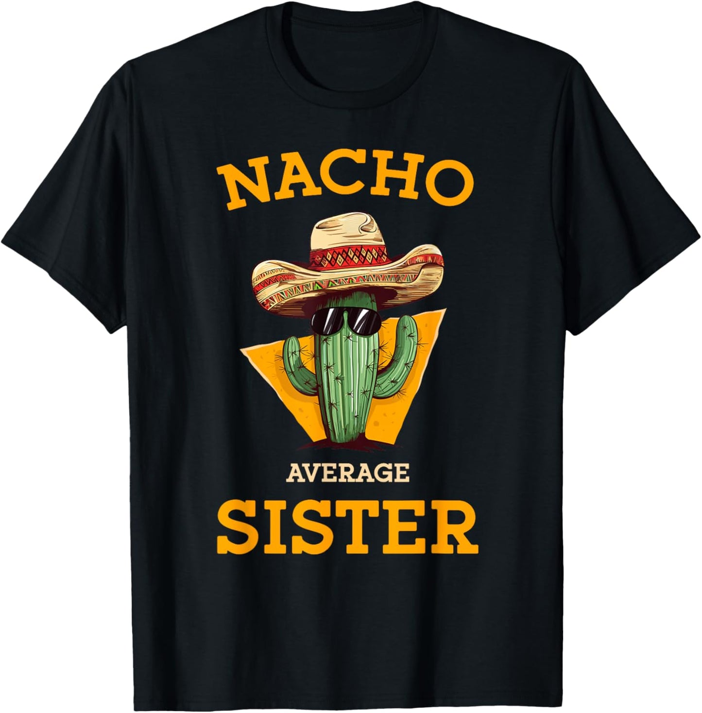 Nacho Average Sister Mexican Cactus Sombrero Cinco De Mayo T-Shirt - T-Shirt | Black