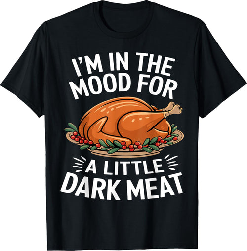 Thanksgiving I'm In The Mood For Dark Meat Dirty Adult Humor