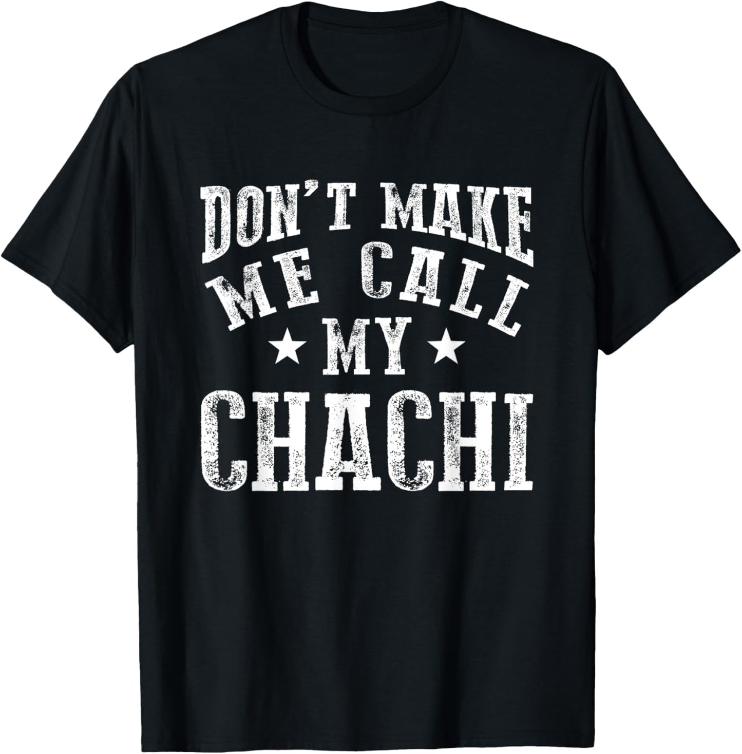 Don't Make Me Call My Chachi Aunt Fun Niece Nephew Quote T-Shirt - T-Shirt | Black