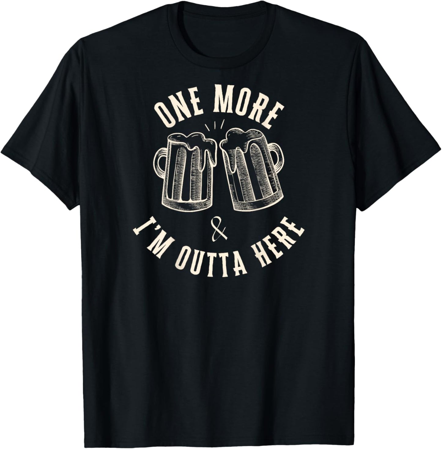 One More Beer and I'm Outta Here Beer Mugs on Back Only T-Shirt - T-Shirt | Black