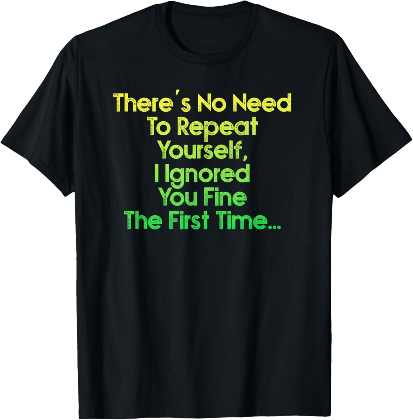 There's No Need To Repeat Yourself Men Women Sarcastic Humor T-Shirt - T-Shirt | Black
