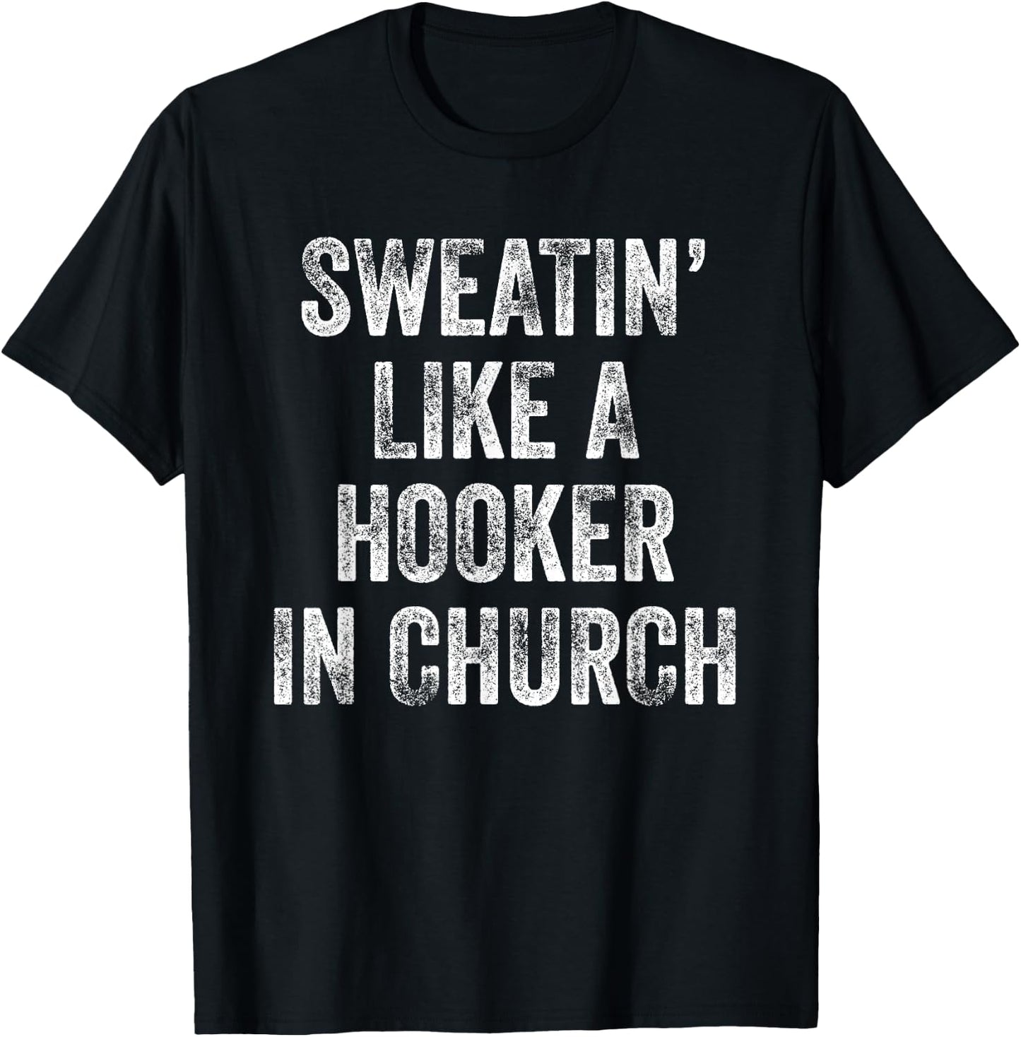 Sweatin Like A Hooker In Church T-Shirt - T-Shirt | Black