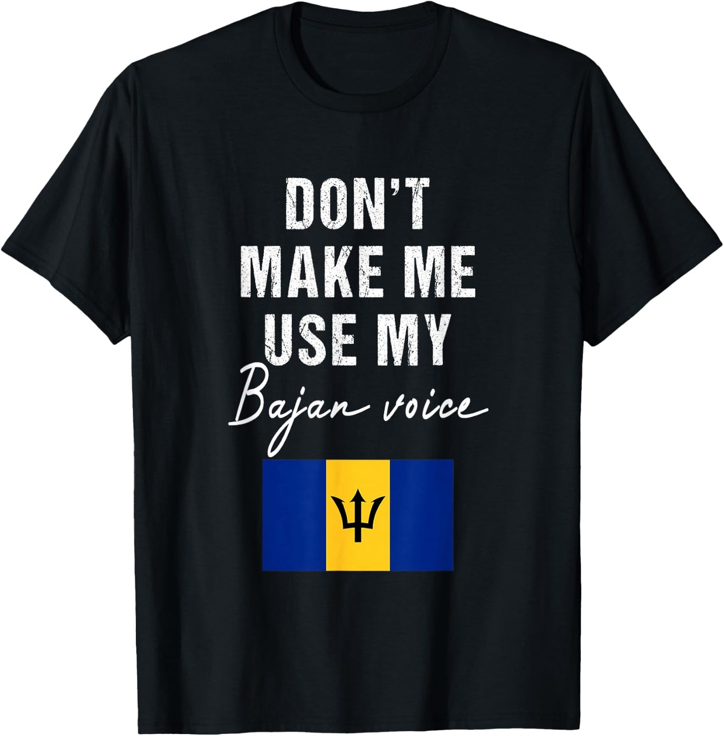 Don't Make me use my Bajan Voice - Barbados Flag Funny T-Shirt - T-Shirt | Black