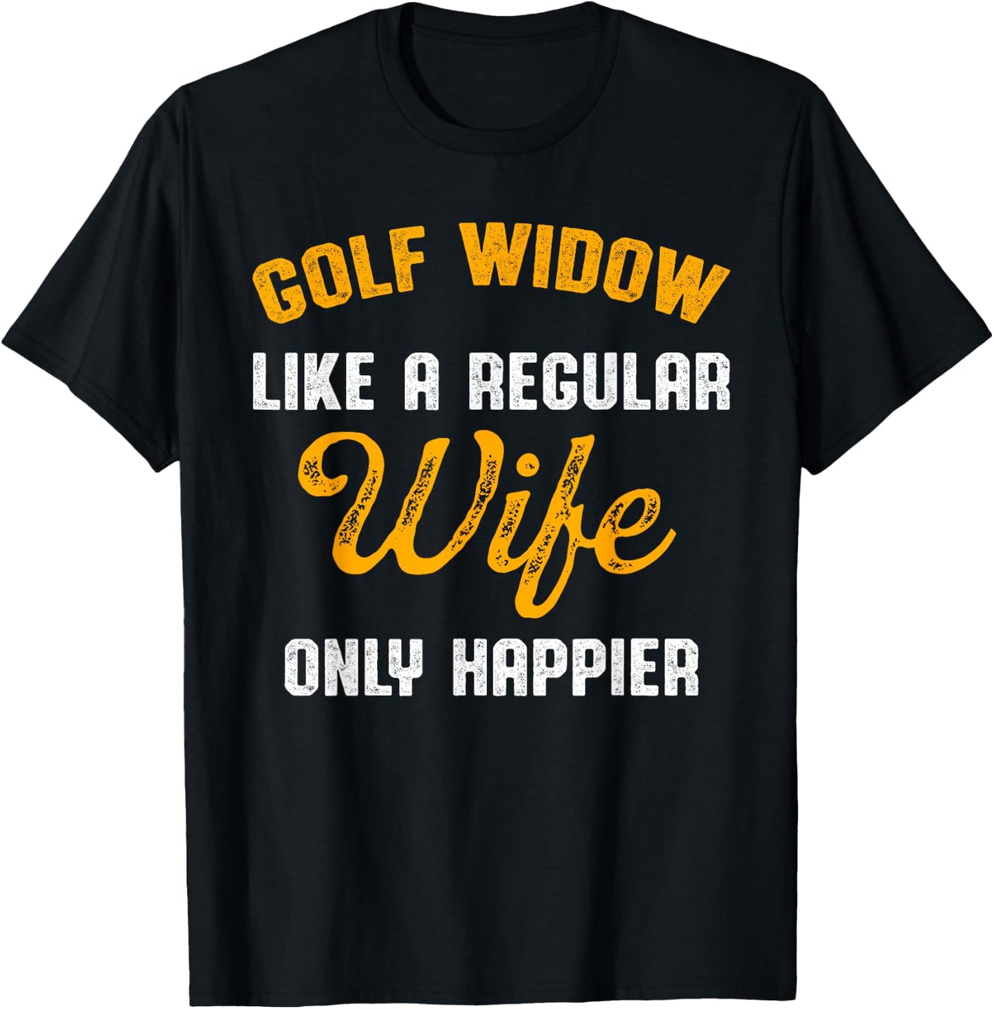 Golf Widow Wife Happier Golfer Funny Golfing T-Shirt - T-Shirt | Black
