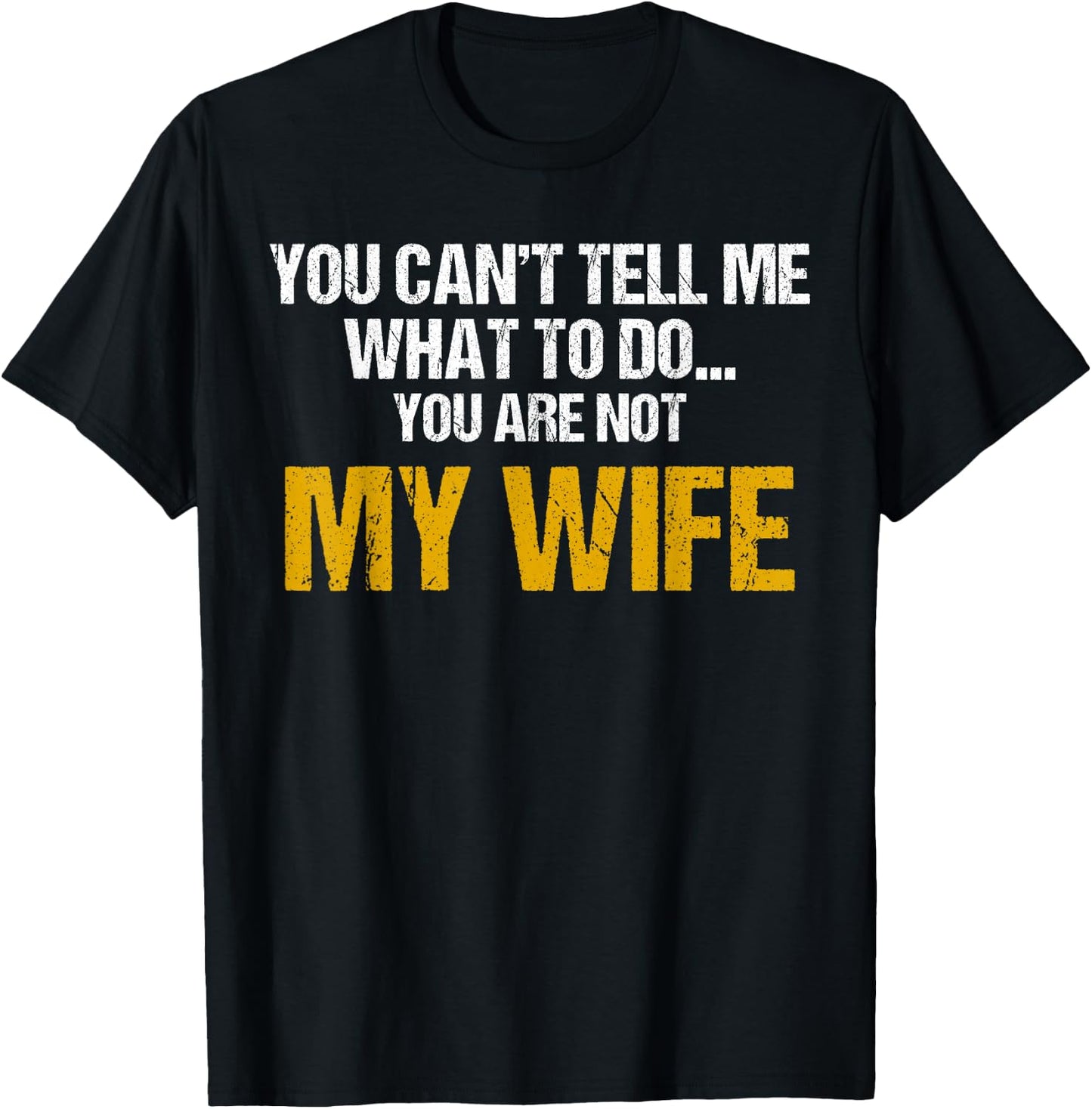 You can't tell me what to do you are not my wife shirt T-Shirt - T-Shirt | Black