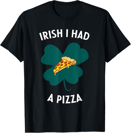 Irish I Had A Pizza Funny Gag St Patricks Day