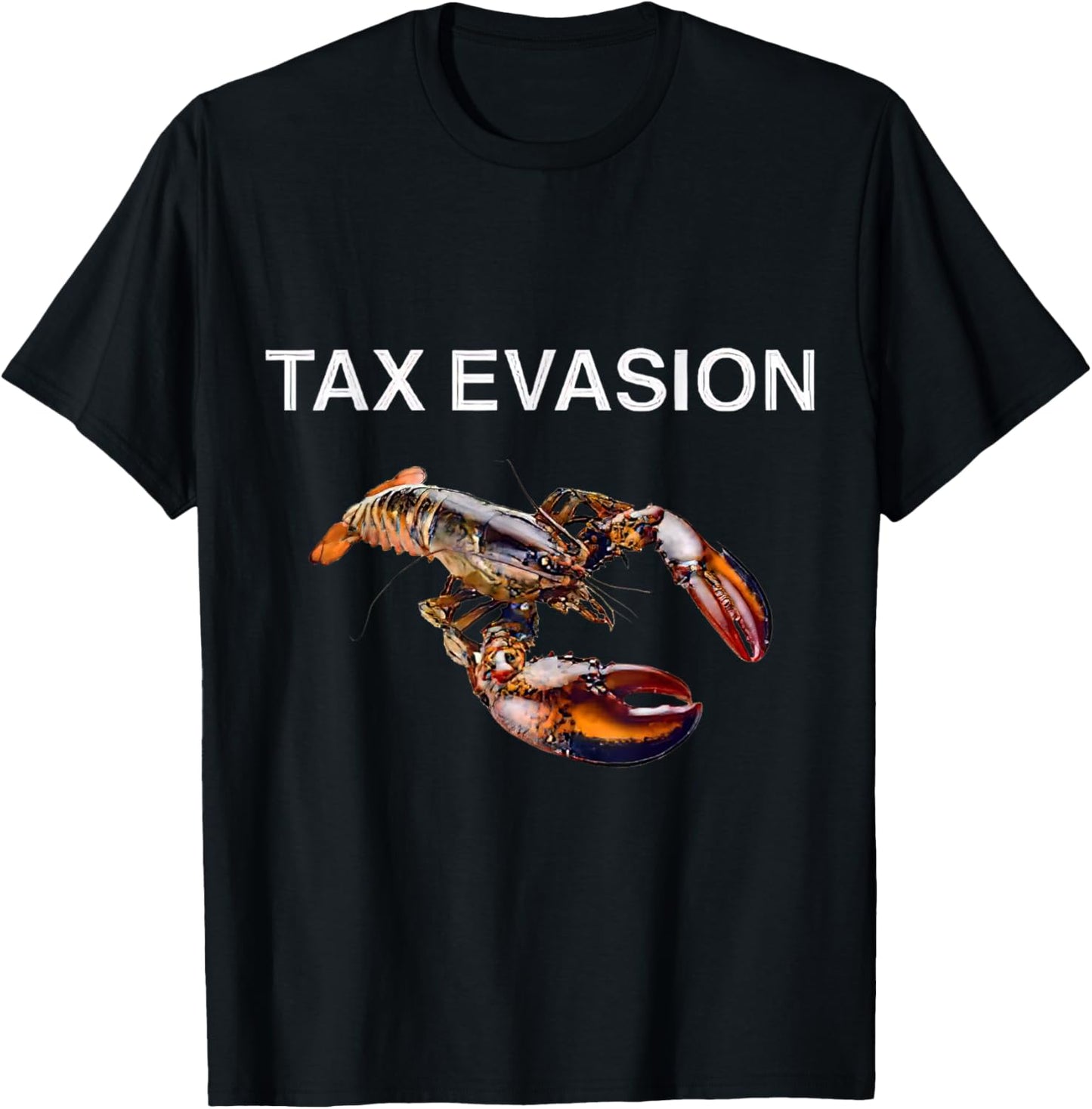 Tax Evasion Lobster Funny Sarcasm Oddly Specific Meme T-Shirt - T-Shirt | Black