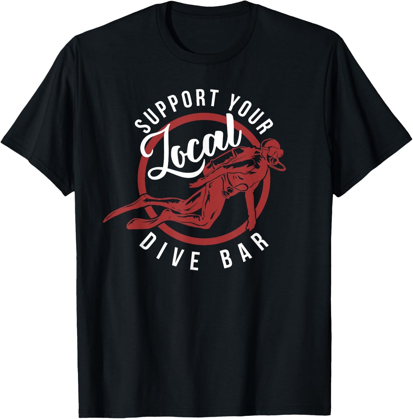 Support Your Local Dive Bar - Funny Dive Bar Shirt T-Shirt - T-Shirt | Black