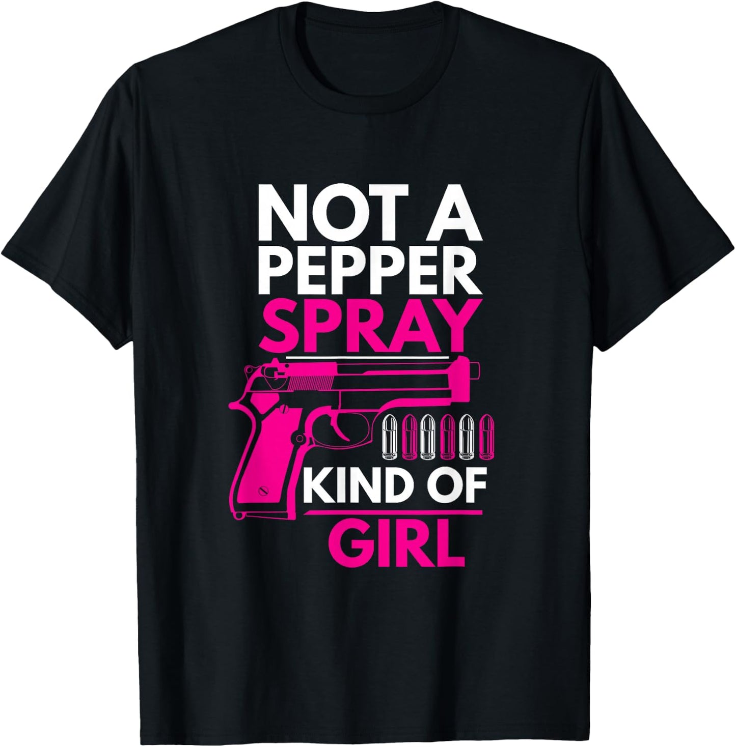 Not A Pepper Spray Kind of Girl Weapon Gun Ammo Lover T-Shirt - T-Shirt | Black