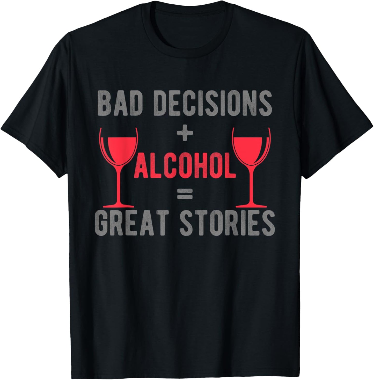 Bad Decisions and alcohol make great stories colorful design T-Shirt - T-Shirt | Black
