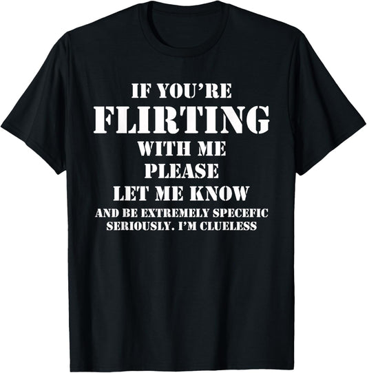 If You're Flirting With Me Let Me Know Cause I'm Clueless , Black, S T-Shirt - T-Shirt | Black