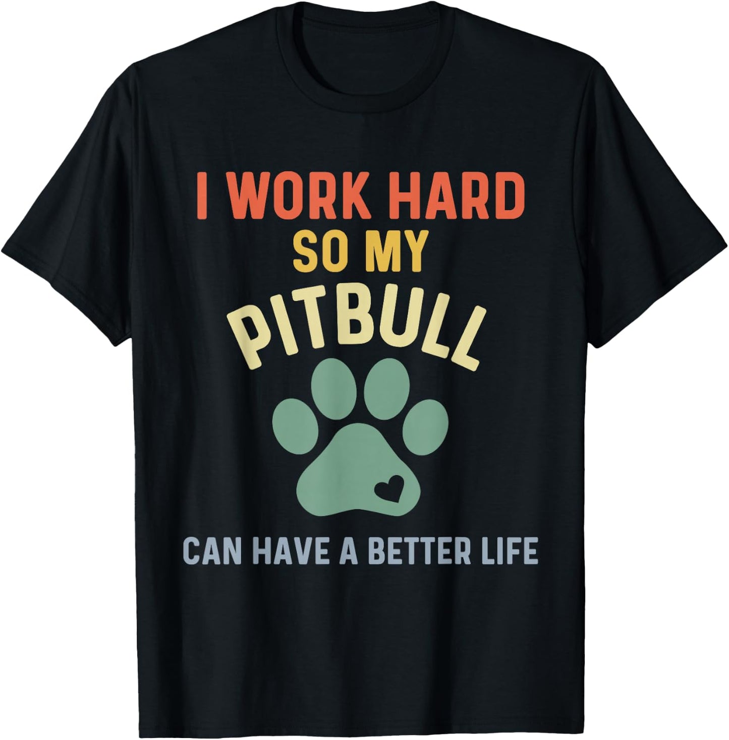 Pittie Mom I Work Hard So My Pitbull Can Have A Better Life T-Shirt - T-Shirt | Black