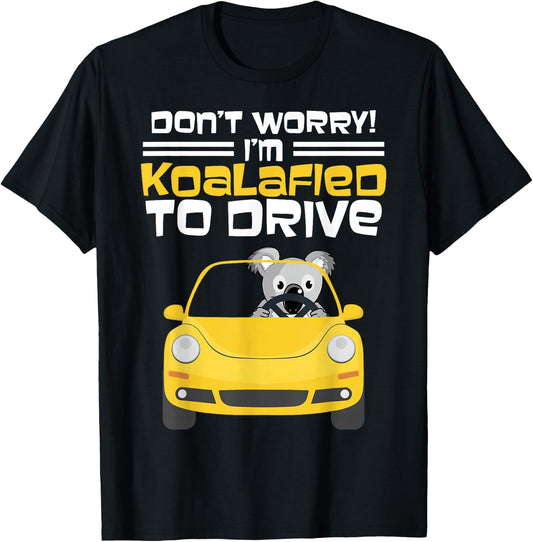 Fun New Driver Gift Don't Worry I am Koalafied To Drive T-Shirt - T-Shirt | Black