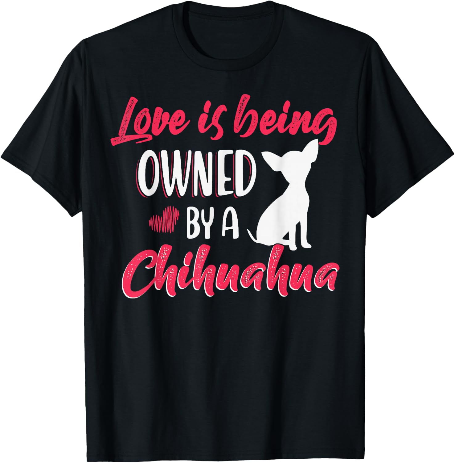 Love is being owned by a Chihuahua Dog Lovers T-Shirt - T-Shirt | Black