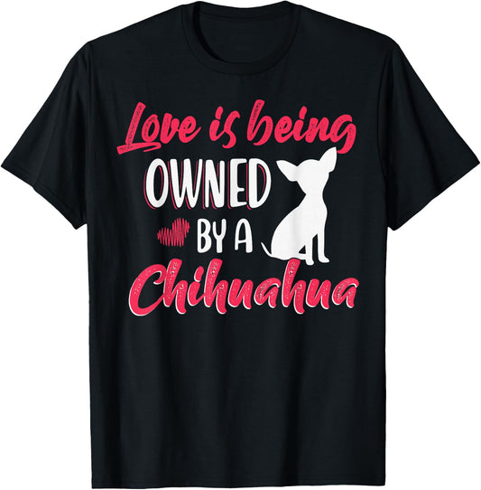 Love is being owned by a Chihuahua Dog Lovers T-Shirt - T-Shirt | Black