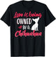 Love is being owned by a Chihuahua Dog Lovers T-Shirt - T-Shirt | Black