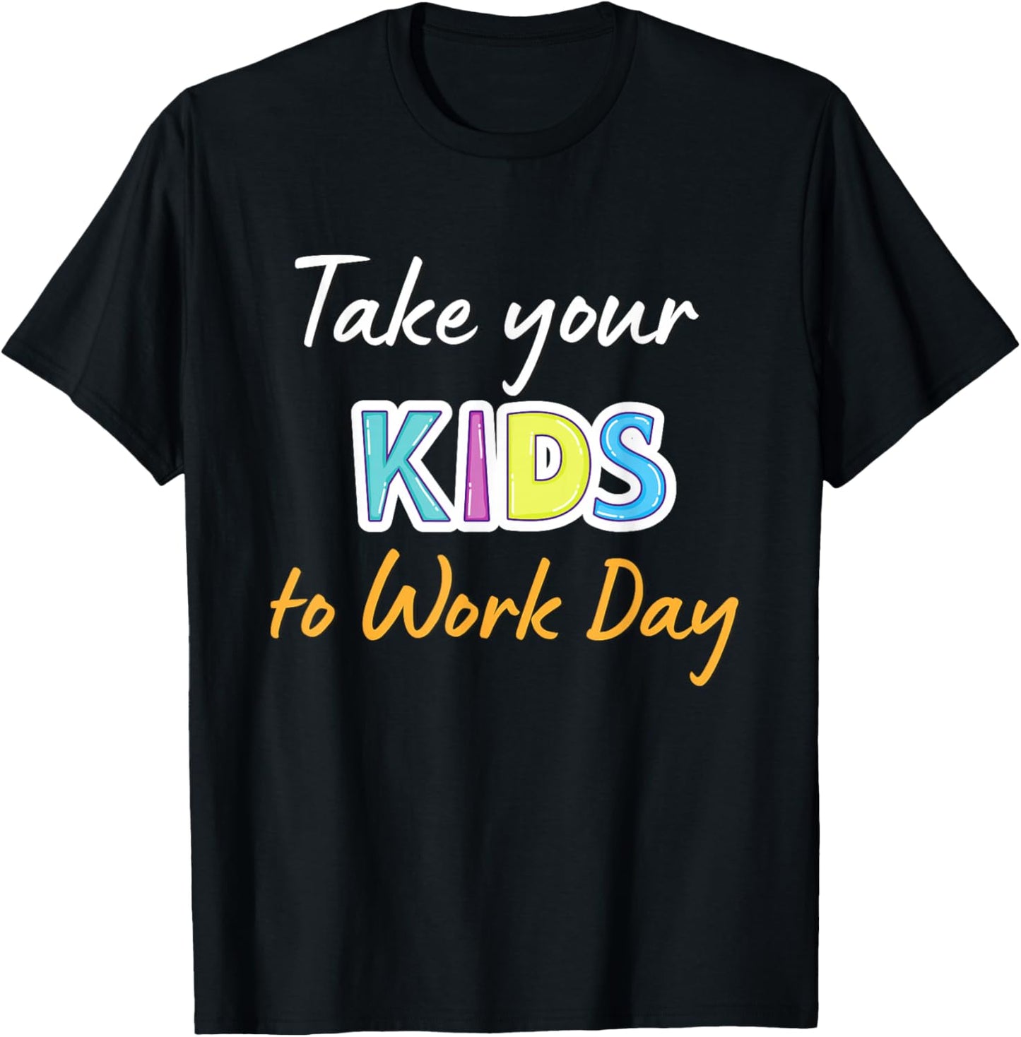 Take Your Child To Work Day 2024 Take Your Kids To Work Day T-Shirt - T-Shirt | Black