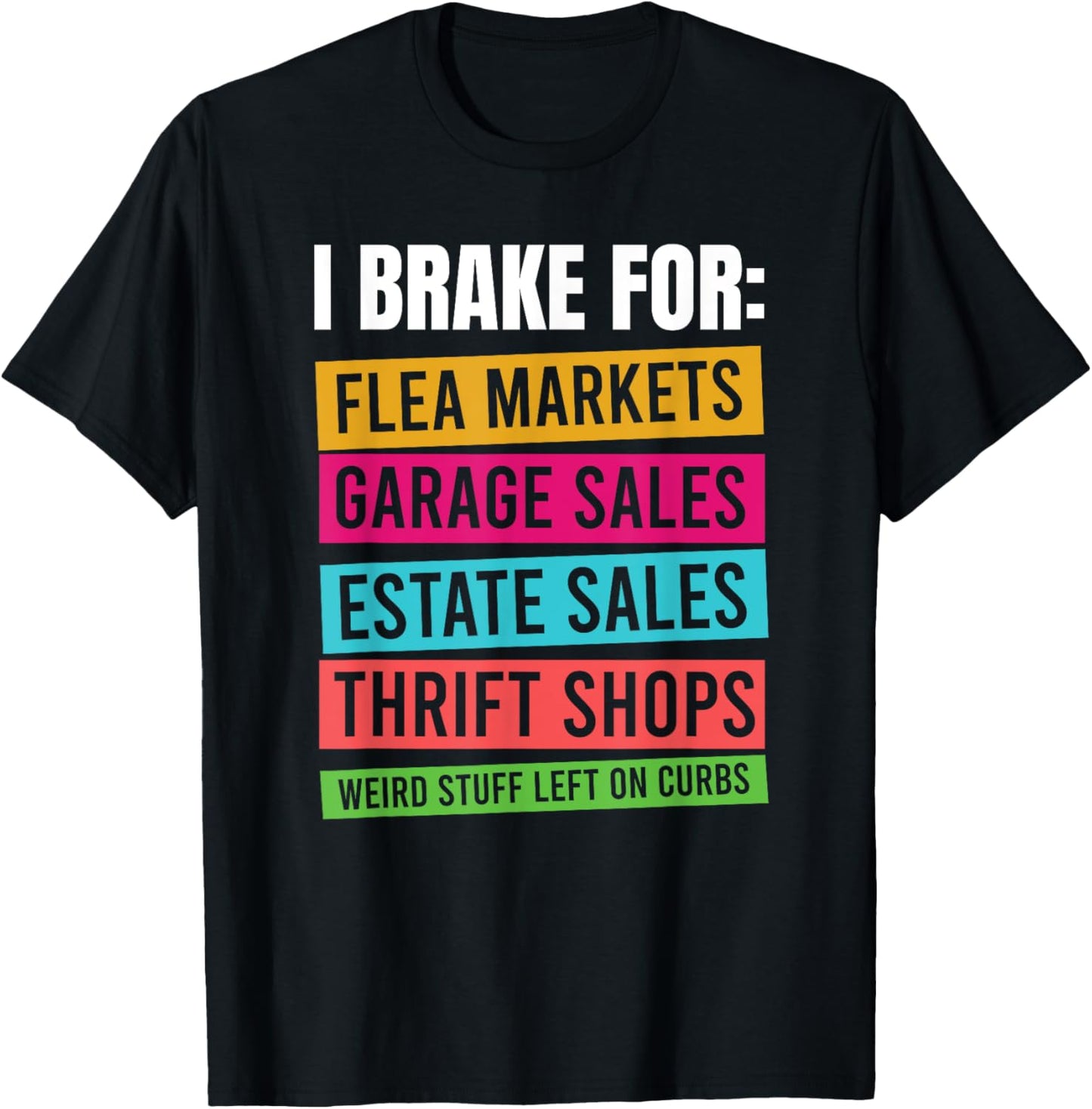 I Brake For Flea Markets, Garage Sales, Thrift Shops T-Shirt - T-Shirt | Black
