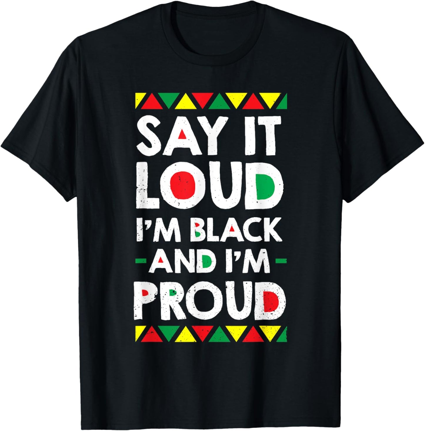 Say It Loud I'm Black And I'm Proud African American Gift T-Shirt - T-Shirt | Black