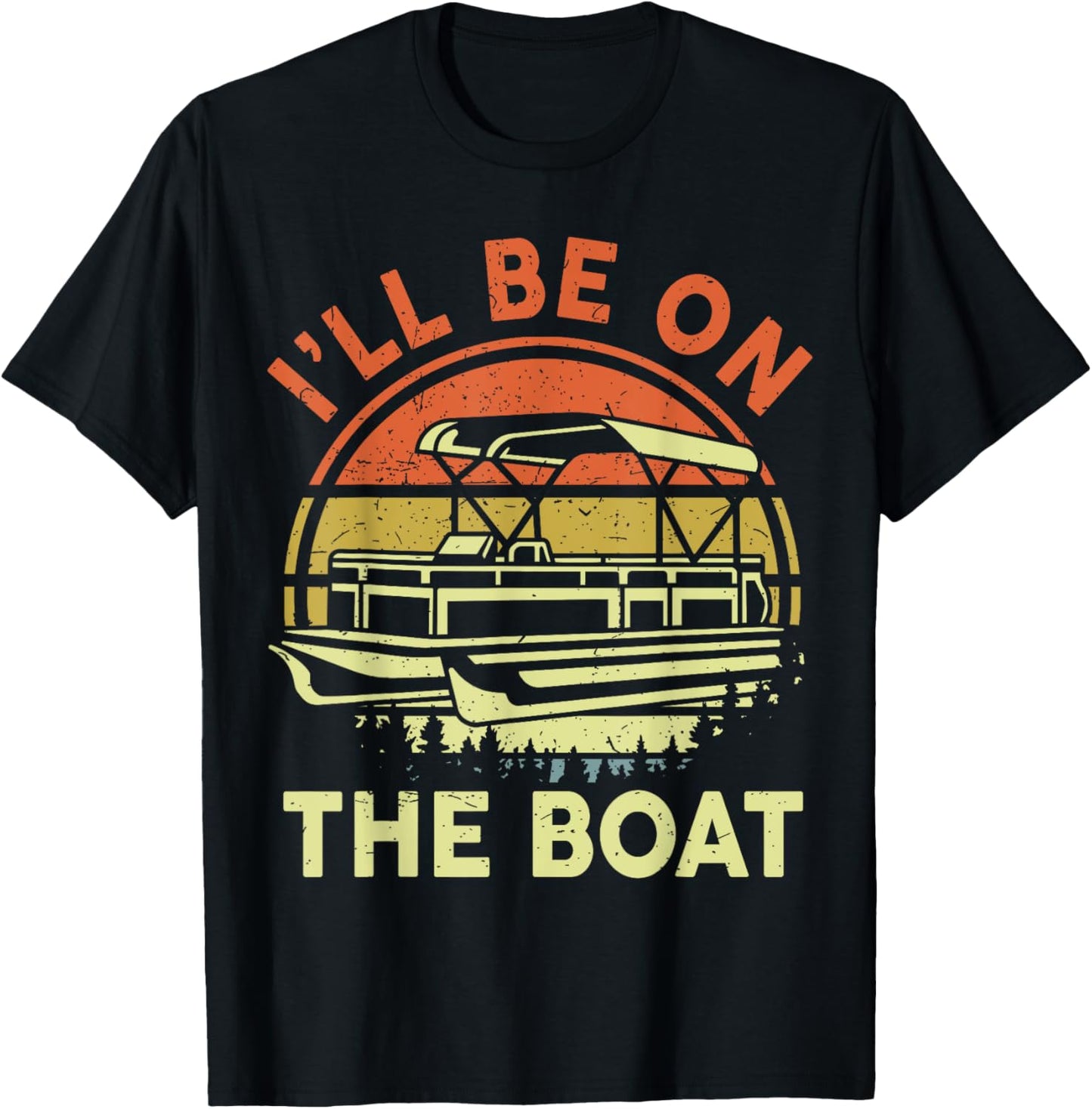 Pontoon Boat Captain Dad Shirt I'll Be On The Boat Funny Men T-Shirt - T-Shirt | Black