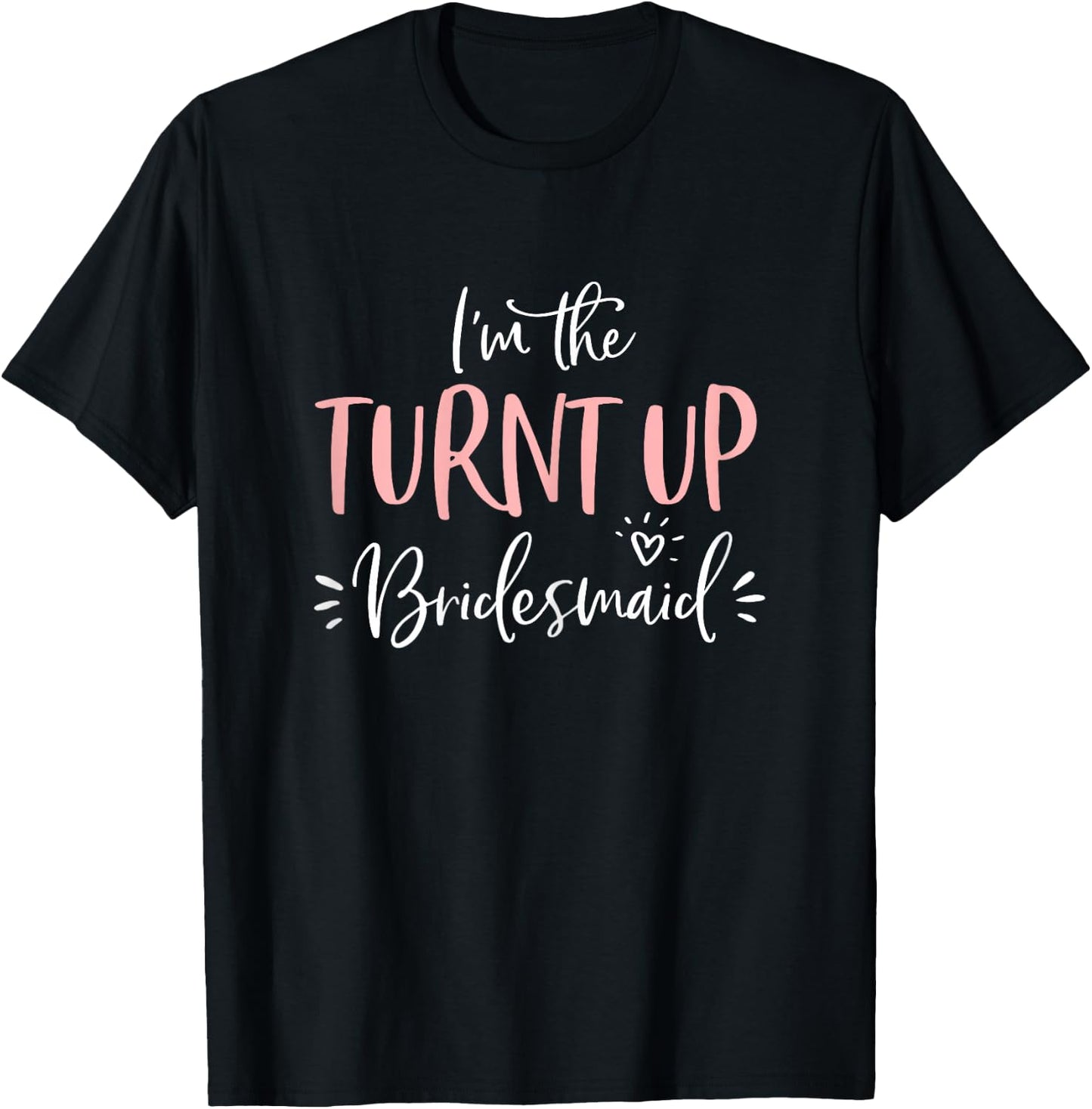 The Turnt Up Bridesmaid Funny Matching Bachelorette Party T-Shirt - T-Shirt | Black