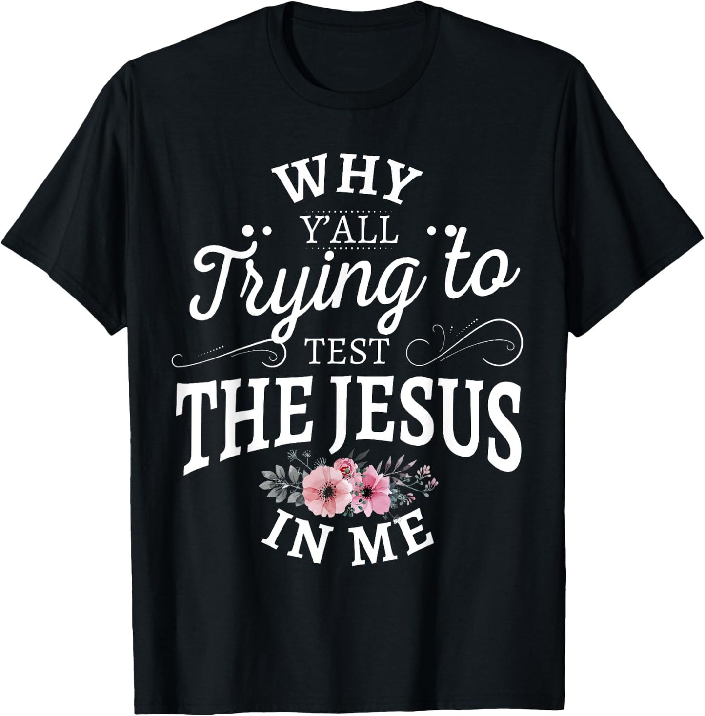 Why y'all trying to test the Jesus in me T-Shirt - T-Shirt | Black