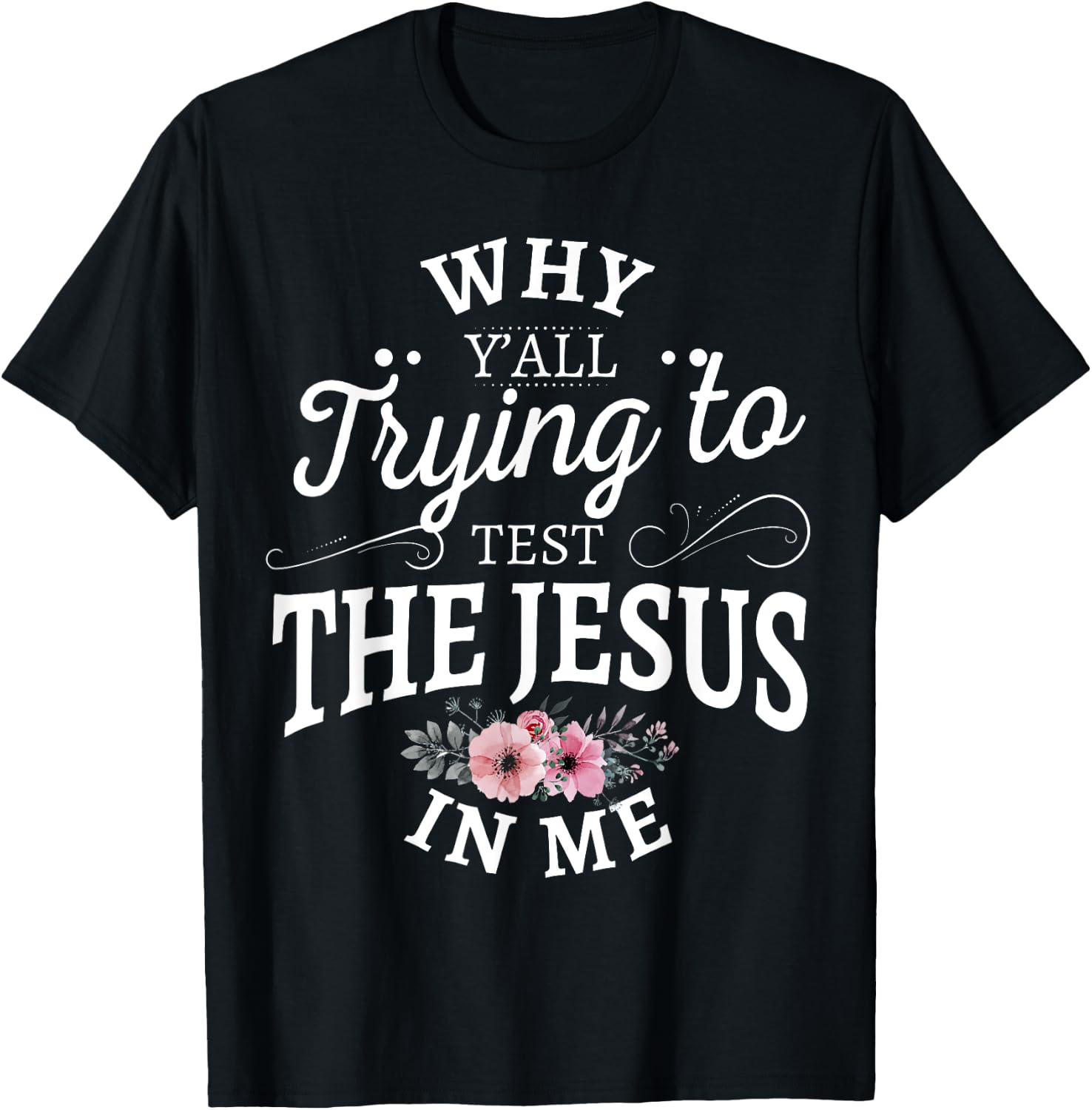 Why y'all trying to test the Jesus in me T-Shirt - T-Shirt | Black