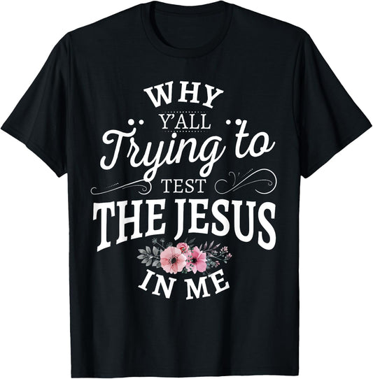 Why y'all trying to test the Jesus in me T-Shirt - T-Shirt | Black