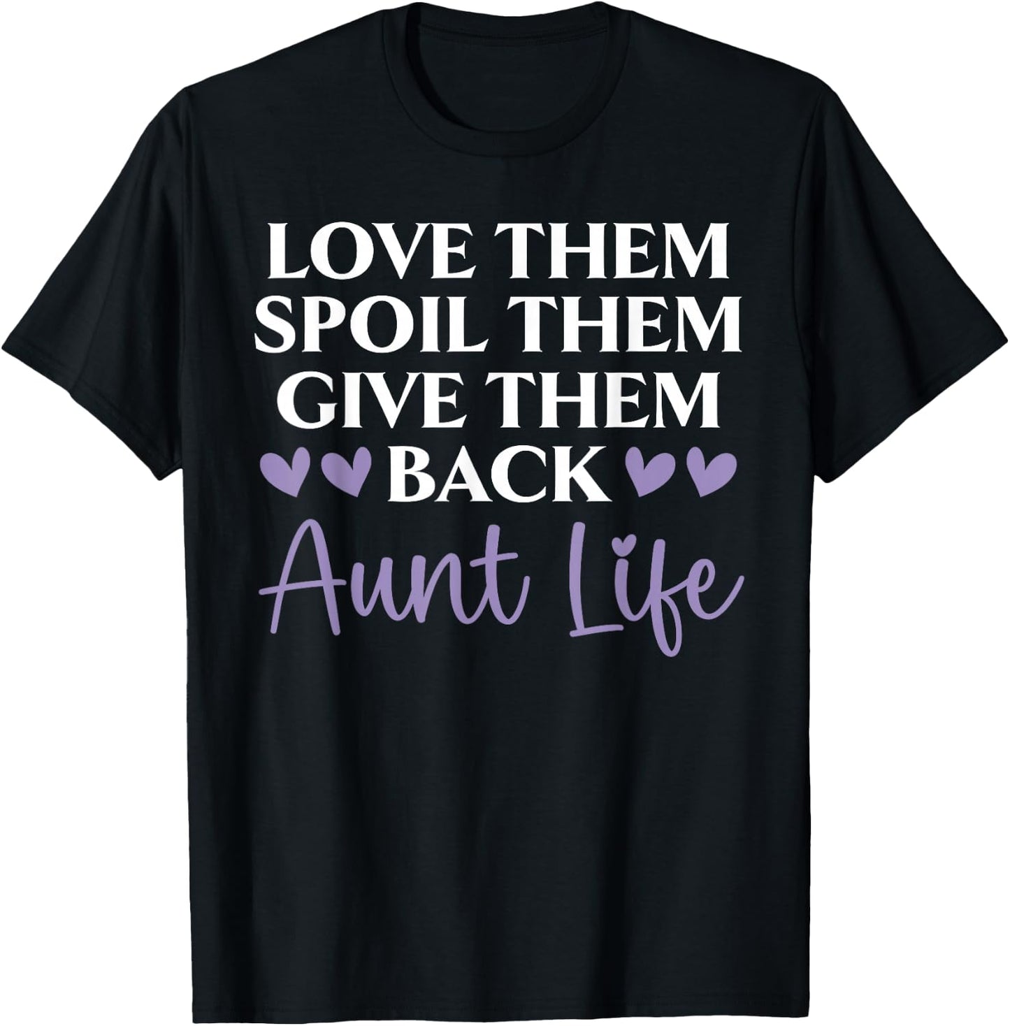 Love Them Spoil Them Give Them Back Aunt Life Auntie T-Shirt - T-Shirt | Black