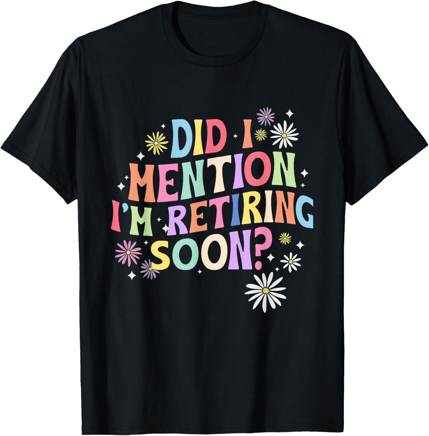 Did I Mention I'm Retiring Soon Retro Groovy Retirement T-Shirt - T-Shirt | Black