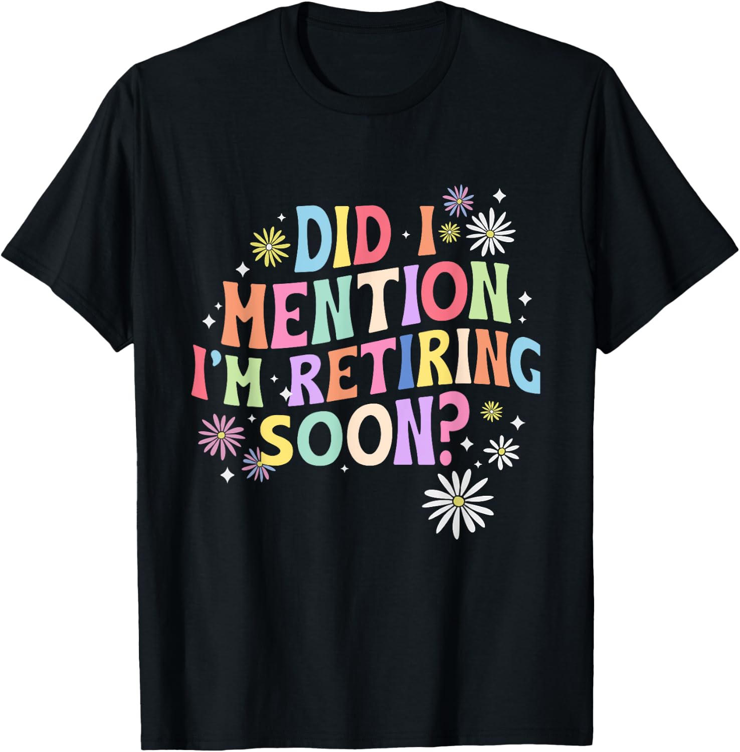 Did I Mention I'm Retiring Soon Retro Groovy Retirement T-Shirt - T-Shirt | Black