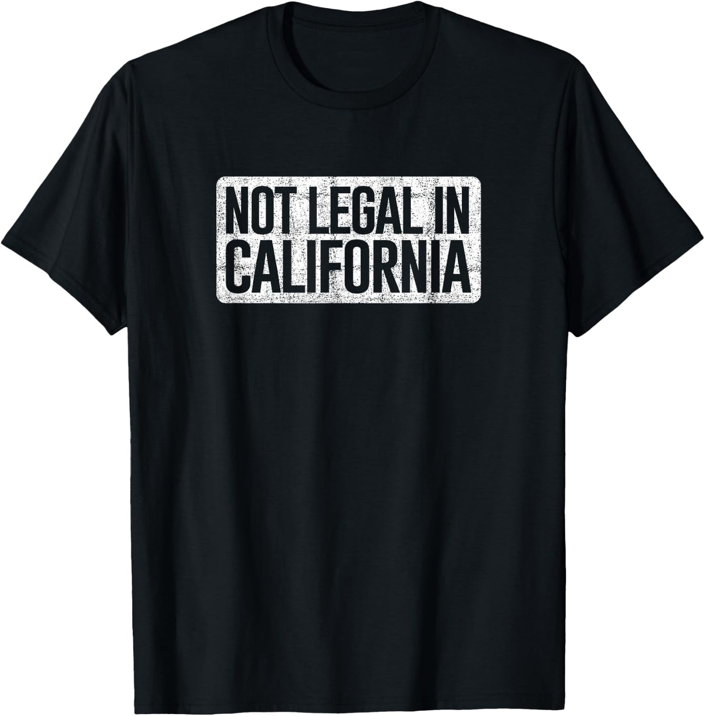 Not Legal in California (distressed)- Funny AK-47 and AR-15 T-Shirt - T-Shirt | Black