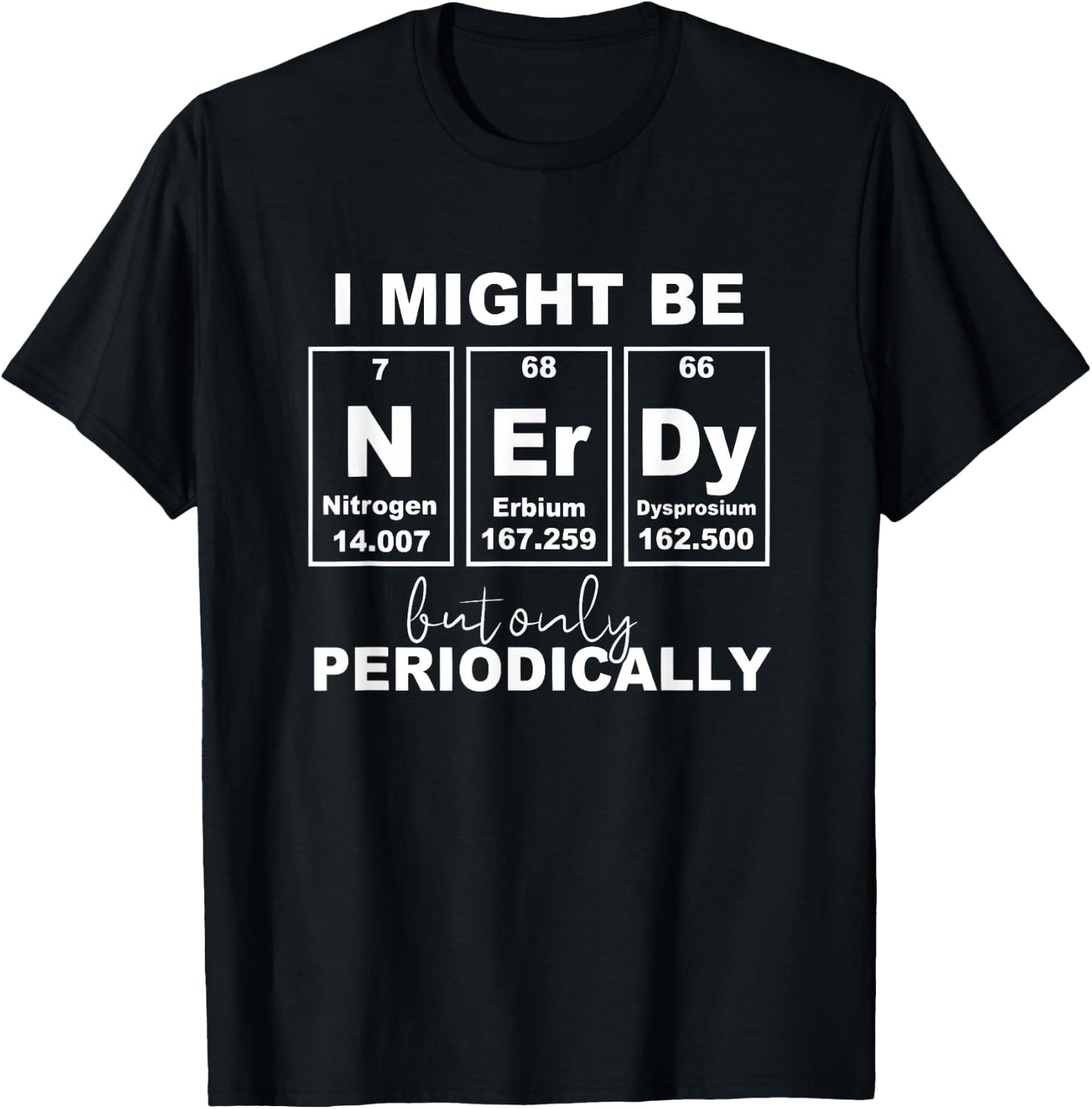 Nerd But... Periodically Science Jokes Nerdy Periodic Table T-Shirt - T-Shirt | Black